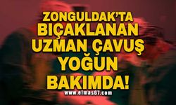 Zonguldak’ta bıçaklanan Uzman Çavus yoğun bakımda