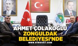 Ahmet Çolakoğlu Zonguldak Belediyesi’nde!