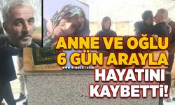 Anne ve oğlu 6 gün arayla hayatını kaybetti!