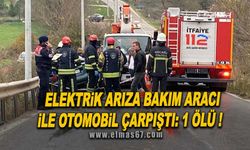 Elektrik arıza bakım aracı ile otomobil çarpıştı : 1 ölü