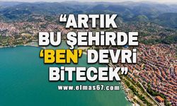 "Artık bu şehirde, 'ben' devri bitecek"