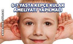 "6-7 yaş döneminde kepçe kulak ameliyatı yapılmalı"