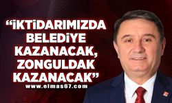 “İktidarımızda belediye kazanacak, Zonguldak kazanacak”