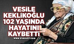 Vesile Keklikoğlu 102 yaşında hayatını kaybetti