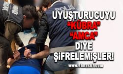 Uyuşturucuyu "Kübra", "Amca" diye şifrelemişler