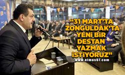 "31 Mart 'ta Zonguldak 'ta yeni bir destan yazmak istiyoruz"