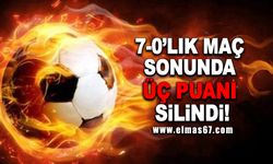 7-0’lık maç sonunda 3 puanı silindi