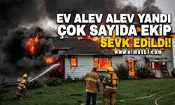 Ev alev alev yandı... Çok sayıda ekip sevk edildi!