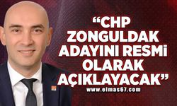 “CHP Zonguldak adayını resmi olarak açıklayacak”