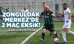 Zonguldak ‘Merkez’de 2 maç eksik!