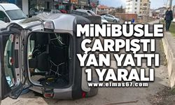 Minibüsle çarpıştı yan yattı 1 yaralı