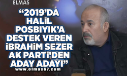2019'da Halil Posbıyık'a destek veren İbrahim Sezer Ak Parti'den aday adayı'