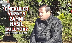 "Dün akşam açıklanan yüzde 5 ek zammı nasıl buluyorsunuz?"