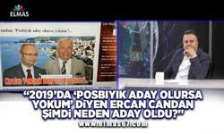 "2019'da 'Posbıyık olursa ben yokum' diyen Ercan Candan şimdi neden aday oldu?"