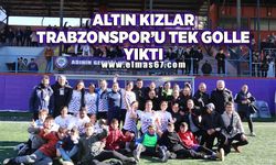 Altın kızlar Trabzonspor’u tek golle yıktı