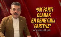 “AK Parti olarak en deneyimli partiyiz”