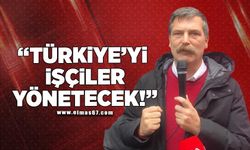 “Türkiye'yi işçiler yönetecek!”