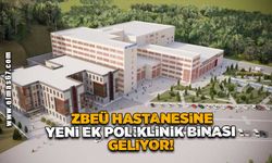 ZBEÜ hastanesine yeni ek poliklinik binası geliyor!