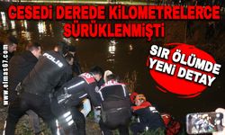 Cesedi derede kilometrelerce sürüklenmişti,sır ölümde yeni detay