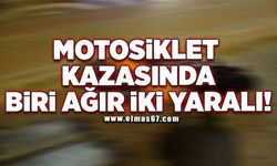 Motosiklet kazasında biri ağır iki yaralı!