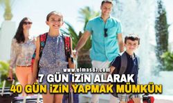 7 GÜN İZİN ALARAK 40 GÜN İZİN YAPMAK MÜMKÜN