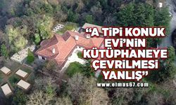 "A Tipi Konuk Evi'nin kütüphaneye çevrilmesi yanlış"