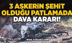 3 askerin şehit olduğu patlamada dava kararı!