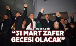 "31 Mart zafer gecesi olacak"