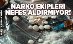 Narko ekipleri nefes aldırmıyor!