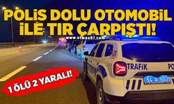 Polis dolu otomobil ile tır çarpıştı 1 ölü 2 yaralı!