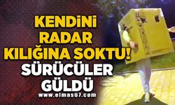 Kendini radar kılığına soktu! Sürücüler güldü