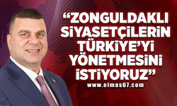 "Zonguldaklı siyasetçilerin Türkiye'yi yönetmesini istiyoruz"