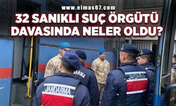 32 Sanıklı suç orgütü davasında neler oldu?