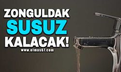 Zonguldak susuz kalacak!