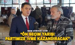 "Ön seçim yarışı partimize ivme kazandıracak"