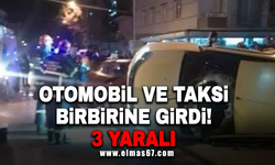 Otomobil ile taksi birbirine girdi! 3 yaralı