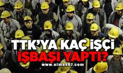 TTK'YA KAÇ İŞÇİ İŞBAŞI YAPTI?