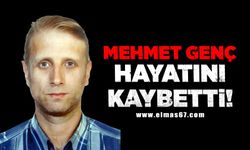 Mehmet Genç hayatını kaybetti