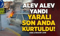 Alev alev yandı yaralı son anda kurtuldu!