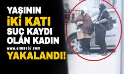 Yaşının iki katı suç kaydı olan kadın yakalandı!