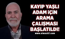 Kayıp yaşlı adam için arama çalışması başlatıldı