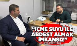 "İÇME SUYU İLE ABDEST ALMAK İMKANSIZ"