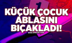 Küçük çocuk ablasını bıçakladı!