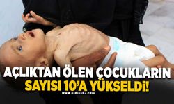 Açlıktan ölen çocukların sayısı 10'a yükseldi!