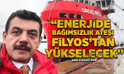 "Enerjide bağımsızlık ateşi Filyos’tan yükselecek"