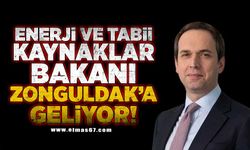 Enerji ve Tabii Kaynaklar Bakanı Zonguldak'a geliyor!
