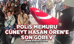 Polis memuru Cüneyt Hasan Ören’e son görev