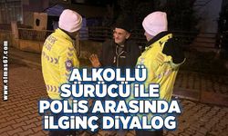 Alkollü sürücü ile polis arasında ilginç diyalog!