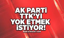 “AK Parti TTK'yı yok etmek istiyor!”