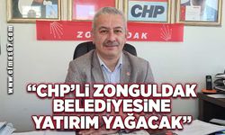 “CHP’li Zonguldak Belediyesine yatırım yağacak”